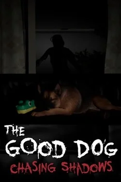 The Good Dog: Chasing Shadows